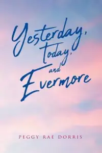 Yesterday, Today, And Evermore