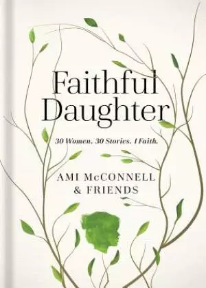 Faithful Daughter: True, Inspiring Stories Celebrating a Mother's Legacy and Love