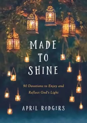 Made to Shine: 90 Devotions to Enjoy and Reflect God's Light