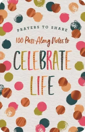 Prayers to Share: 100 Pass-Along Notes to Celebrate Life