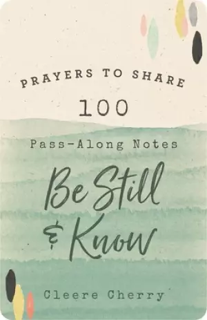 Prayers to Share: 100 Pass-Along Notes to Be Still and Know