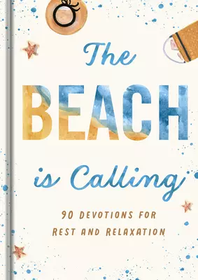 The Beach Is Calling: 90 Devotions for Rest and Relaxation