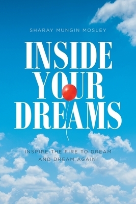 Inside Your Dreams: INSPIRE THE FIRE TO DREAM AND DREAM AGAIN!