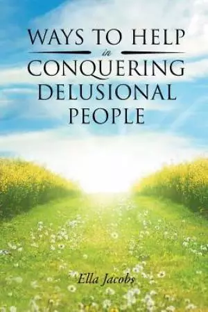Ways To Help In Conquering Delusional People