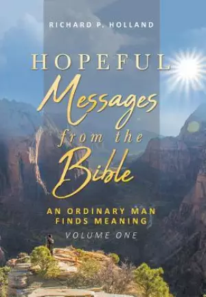 Hopeful Messages from The Bible: An Ordinary Man Finds Meaning; Volume One