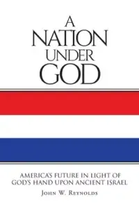 A Nation Under God: America's Future In Light Of God's Hand Upon Ancient Israel