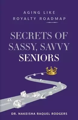 Secrets Of Sassy, Savvy Seniors