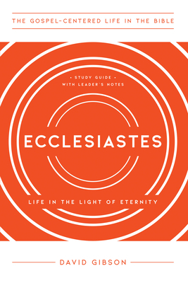 Ecclesiastes: Life in the Light of Eternity, Study Guide with Leader's Notes