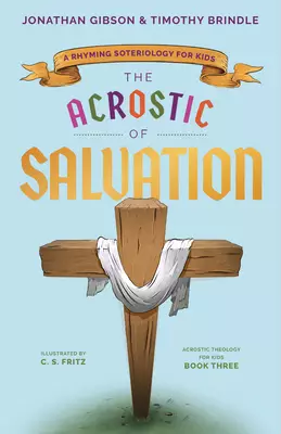 The Acrostic of Salvation: A Rhyming Soteriology for Kids