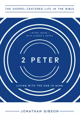 2 Peter: Living with the End in Mind