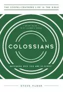 Colossians: Becoming Who You Are in Christ, Study Guide with Leader's Notes