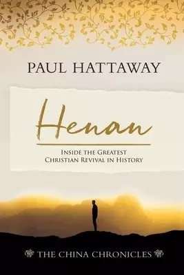 Henan (The China Chronicles) (Book 5) : Inside the Greatest Christian Revival in History