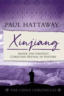 Xinjiang (The China Chronicles) (Book 6): Inside the Greatest Christian Revival in History