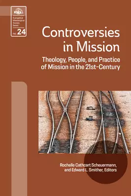 Controversies in Mission: Theology, People, and Practice of Mission in the 21st Century