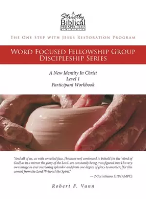 The One Step with Jesus Restoration Program: Word Focused Fellowship Group Discipleship Series; Level 1; A New Identity In Christ