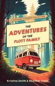 Adventures Of The Plott Family: A Decodable Stories Collection