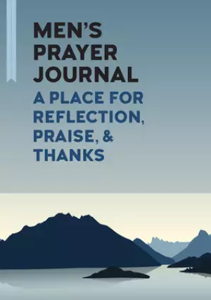 Men's Prayer Journal: A Place For Reflection, Praise, & Thanks