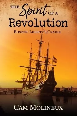 The Spirit of a Revolution: Boston: Liberty's Cradle