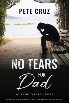 No Tears for Dad: My Path to Forgiveness