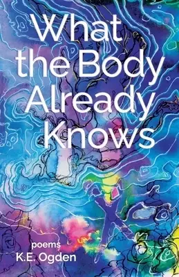 What the Body Already Knows: 2021 New Women's Voices Series Winner