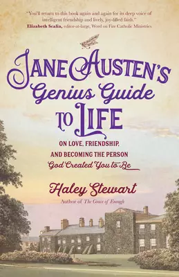 Jane Austen's Genius Guide to Life: On Love, Friendship, and Becoming the Person God Created You to Be