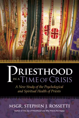 Priesthood in a Time of Crisis: A New Study of the Psychological and Spiritual Health of Priests
