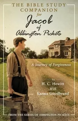 The Bible Study Companion for Jacob of Abbington Pickets: A Journey of Forgiveness
