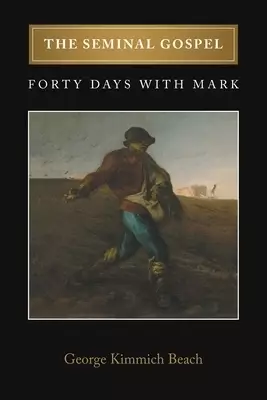 THE SEMINAL GOSPEL: FORTY DAYS WITH MARK