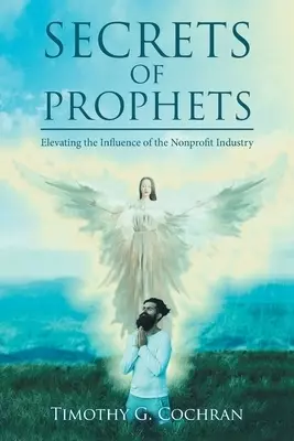 Secrets Of Prophets: Elevating the Infuence of the Nonprofit Industry