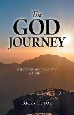 The God Journey: Discovering What It's All About