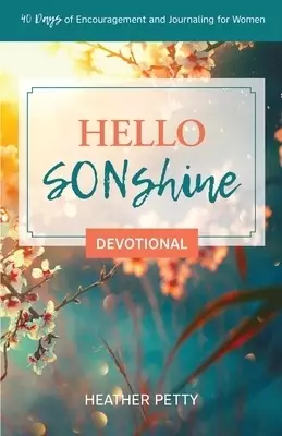 Hello SONshine Devotional: 40 Days of Encouragement and Journaling for Women