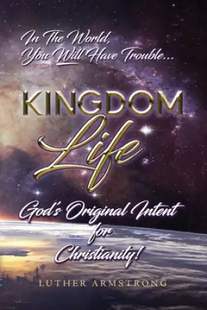 Kingdom Life: God's Original Intent for Christianity