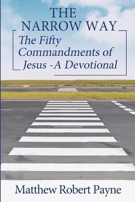 THE NARROW WAY: The Fifty Commandments of Jesus - A Devotional (The Narrow way Series Book 2)