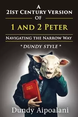 A 21st-Century Version of 1 and 2 Peter: Navigating the Narrow Way. "Dundy Style"