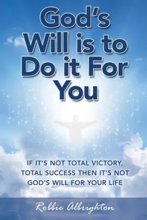 God's Will Is to Do It for You: New Edition