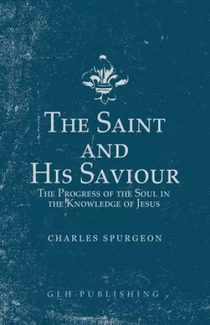 The Saint and His Saviour: The Progress of the Soul in the Knowledge of Jesus