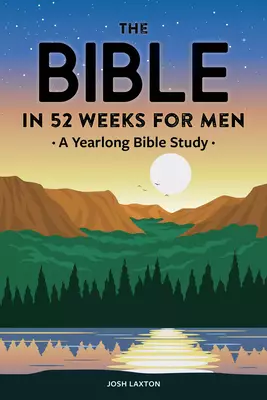 The Bible in 52 Weeks for Men: A Yearlong Bible Study