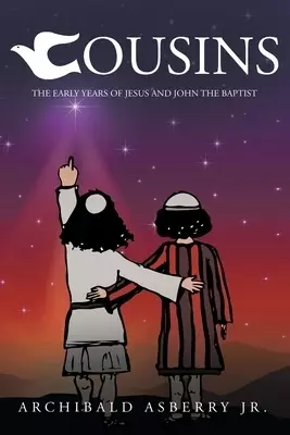 Cousins:  The Early Years of Jesus and John the Baptist
