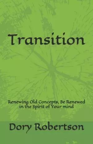 Transition: Renewing Old Concepts, Be Renewed in the Spirit of Your mind