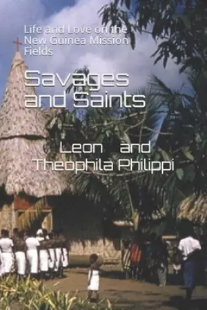 Savages and Saints: Life and Love on the New Guinea Mission Fields