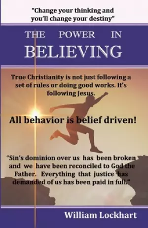 The Power in Believing: The path to true freedom in Christ