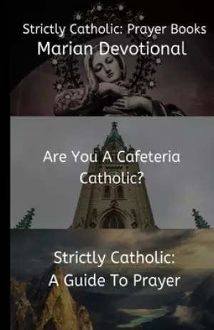 Strictly Catholic: Prayer Books: Marian Devotional - Are You A Cafeteria Catholic? - Strictly Catholic: A Guide to Prayer