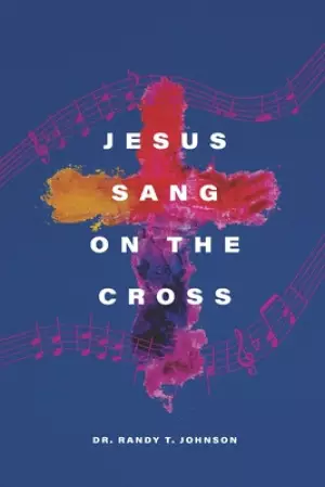 Jesus Sang on the Cross