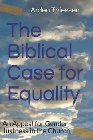 The Biblical Case for Equality: An Appeal for Gender Justness in the Church