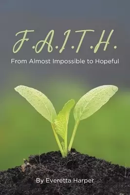 F.A.I.T.H.: From Almost Impossible to Hopeful
