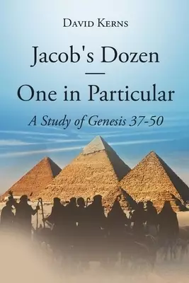 Jacob's Dozen One in Particular: A Study of Genesis 37-50