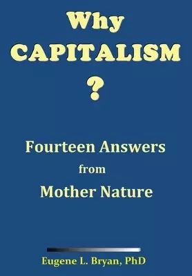 Why Capitalism? Fourteen Answers from Mother Nature