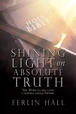 Shining Light on Absolute Truth: The Word is like unto a double edged Sword.