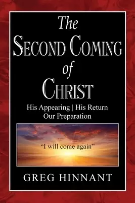 The Second Coming of Christ: His Appearing, His Return, Our Preparation
