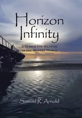Horizon Infinity: A Search for Meaning in the Modern World